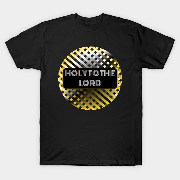 Holy to the LORD T-Shirt by SOCMinistries